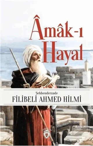 Amak-ı Hayal – Şehbenderzâde Filibeli Ahmed Hilmi – Dorlion Yayınları kitap kapağı