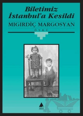 Biletimiz İstanbul’a Kesildi – Mıgırdiç Margosyan – Aras Yayıncılık kitap kapağı