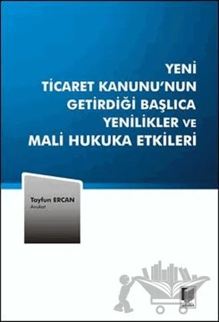 Yeni Ticaret Kanunu’nun Getirdiği Başlıca Yenilikler ve Mali Hukuka Etkileri – Tayfun Ercan – Adalet Yayınevi kitap kapağı
