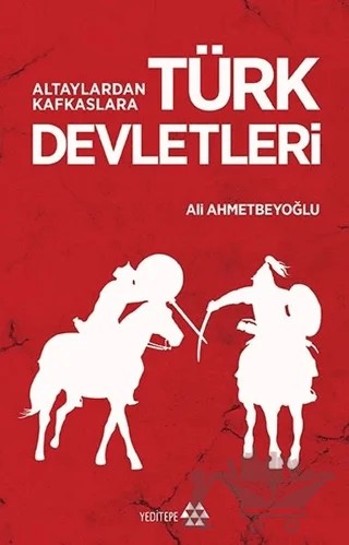 Altaylardan Kafkaslara Türk Devletleri – Ali Ahmetbeyoğlu – Yeditepe Yayınevi kitap kapağı