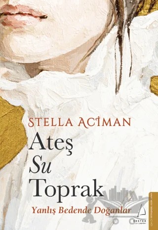 Ateş, Su, Toprak – Stella Aciman – Destek Yayınları kitap kapağı