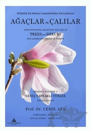 Türkiye’de Peyzaj Tasarımında Kullanılan Ağaçlar Ve Çalılar Bölüm 2 - Geniş Yapraklı Türler - Identification Selection And Use of Trees And Shrubs For Landscape Design İn Turkey Volume 2 - Broadleaves – Cemil Ata – Yeditepe Üniversitesi Yayınevi kitap kapağı