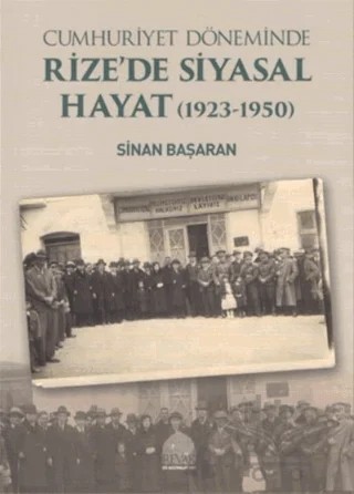 Cumhuriyet Döneminde Rize’de Siyasal Hayat (1923-1950) – Sinan Başaran – REVAK Rize Araştırmaları Vakfı kitap kapağı
