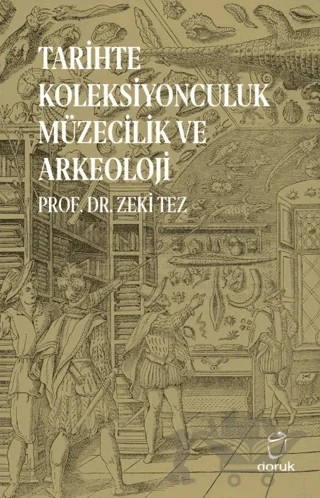Tarihte Koleksiyonculuk Müzecilik ve Arkeoloji – Zeki Tez – Doruk Yayınları kitap kapağı