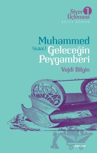 Muhammed (s.a.v.) Geleceğin Peygamberi – Vejdi Bilgin – Beyan Yayınları kitap kapağı