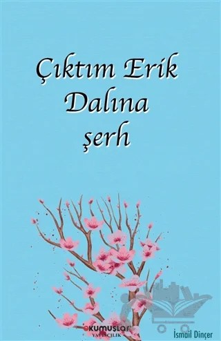 Çıktım Erik Dalına şerh – İsmail Dinçer – Okumuşlar Yayıncılık kitap kapağı