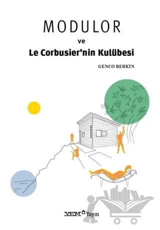 Modulor ve Le Corbusier’nin Kulübesi – Genco Berkin – YEM Yayın kitap kapağı