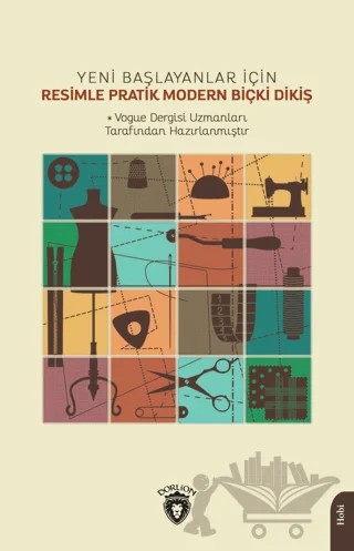 Yeni Başlayanlar İçin Resimle Pratik Modern Biçki Dikiş – Kolektif – Dorlion Yayınları kitap kapağı