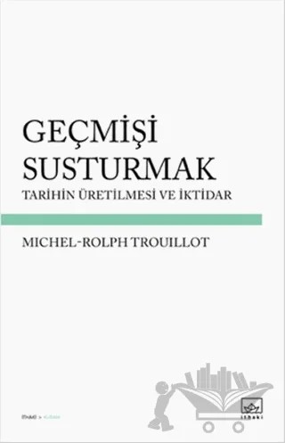 Geçmişi Susturmak – Michel-Rolph Trouillot – İthaki Yayınları kitap kapağı