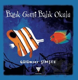 Batık Gemi Balık Okulu – Gülümser Şimşek – Varyant Yayıncılık kitap kapağı