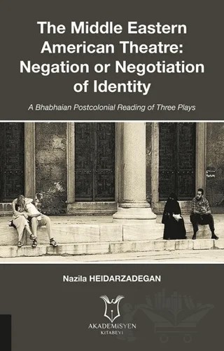 The Middle Eastern American Theatre Negation or Negotiation of Identity – Nazila Heidarzadegan – Akademisyen Kitabevi kitap kapağı