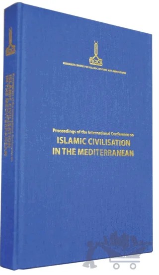 Proceedings of the International Conference on Islamic Civilisation in the Mediterranean: Nicosia, 1-4 December 2010 – Kolektif – IRCICA kitap kapağı