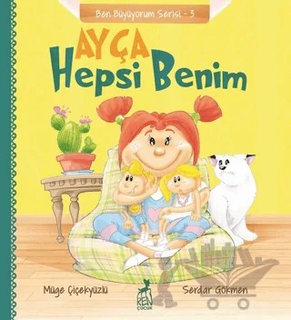 Ayça: Hepsi Benim - Ben Büyüyorum Serisi 3 – Müge Çiçekyüzlü – Ren Çocuk kitap kapağı