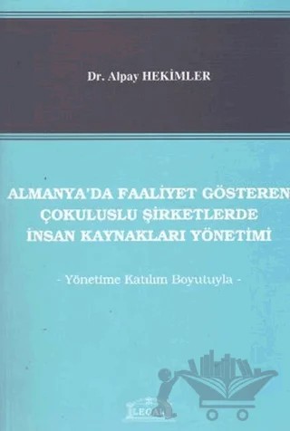 Almanya’da Faaliyet Gösteren Çokuluslu Şirketlerde İnsan Kaynakları Yönetimi – Alpay Hekimler – Legal Yayıncılık kitap kapağı
