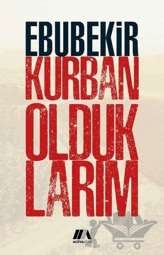 Kurban Olduklarım – Ebubekir Kurban – Altiva Yayınları kitap kapağı