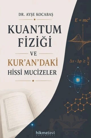 Kuantum Fiziği ve Kur'an'daki Hissi Mucizeler – Ayşe Kocabaş – Hikmetevi Yayınları kitap kapağı