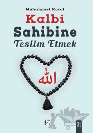 Kalbi Sahibine Teslim Etmek – Muhammet Koral – Alaska Yayınevi kitap kapağı
