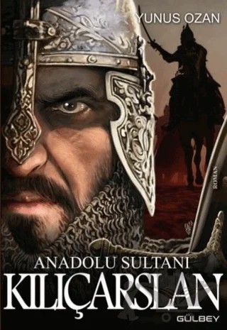 Anadolu Sultanı Kılıçarslan – Yunus Ozan – Gülbey Yayınları kitap kapağı
