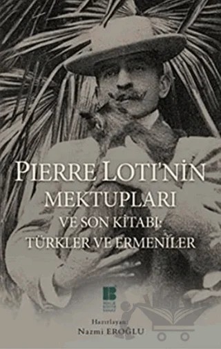 Pierre Loti’nin Mektupları ve Son Kitabı : Türkler ve Ermeniler – Pierre Loti – Bilge Kültür Sanat kitap kapağı