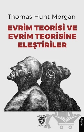 Evrim Teorisi ve Evrim Teorisine Eleştiriler – Thomas Hunt Morgan – Dorlion Yayınları kitap kapağı