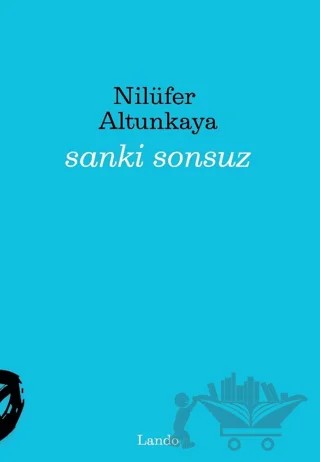 Sanki Sonsuz – Nilüfer Altunkaya – Lando Yayınları kitap kapağı