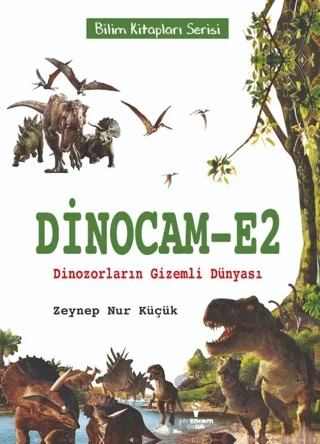 Dinocam-E2 Dinozorların Gizemli Dünyası – Zeynep Nur Küçük – Serencam Çocuk kitap kapağı