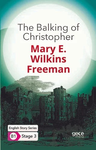 The Balking of Christopher - İngilizce Hikayeler B1 Stage 3 – Mary E. Wilkins Freeman – Gece Kitaplığı kitap kapağı