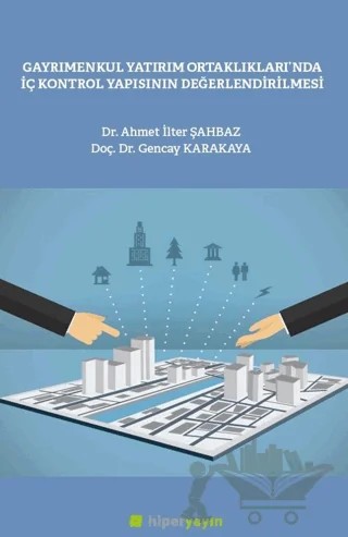 Gayrımenkul Yatırım Ortaklılarında İç Kontrol Yapısının Değerlendirilmesi – Ahmet İlter Şahbaz, Gencay Karakaya – Hiperlink Yayınları kitap kapağı