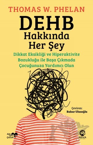 DEHB Hakkında Her Şey: Dikkat Eksikliği ve Hiperaktivite Bozukluğu ile Başa Çıkmada Çocuğunuza Yardımcı Olun – Thomas W. Phelan – Nova Kitap kitap kapağı