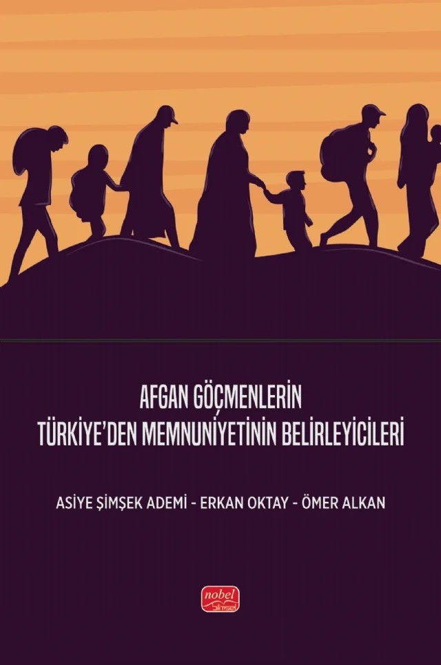 Afgan Göçmenlerin Türkiye’den Memnuniyetinin Belirleyicileri – Asiye Şimşek Ademi, Erkan Oktay, Ömer Alkan – Nobel Bilimsel Eserler kitap kapağı