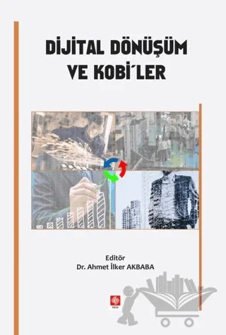 Dijital Dönüşüm ve Kobi'ler – Ahmet İlker Akbaba – Ekin Basım Yayın kitap kapağı