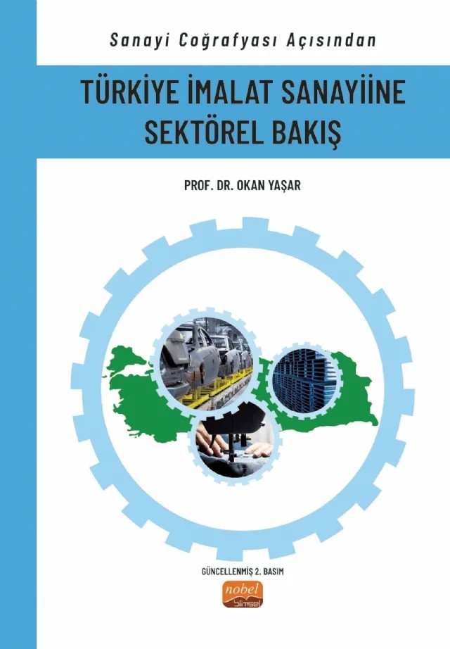 Sanayi Coğrafyası Açısından TÜRKİYE İMALAT SANAYİİNE SEKTÖREL BAKIŞ – Okan Yaşar – Nobel Bilimsel Eserler kitap kapağı