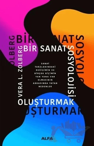 Bir Sanat Sosyolojisi Oluşturmak – Vera L. Zolberg – Alfa Yayınları kitap kapağı