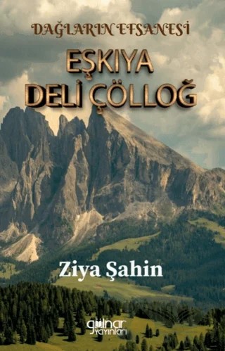 Dağların Efsanesi Eşkıya Deli Çölloğ – Ziya Şahin – Gülnar Yayınları kitap kapağı