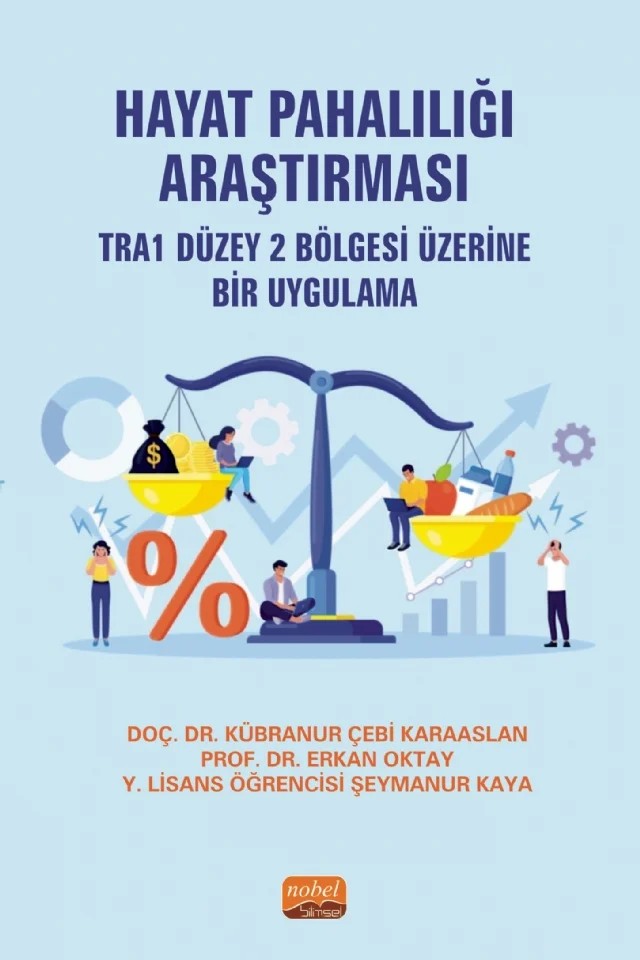 HAYAT PAHALILIĞI ARAŞTIRMASI - TRA1 Düzey 2 Bölgesi Üzerine Bir Uygulama – Kübranur Çebi Karaaslan, Erkan Oktay, Şeymanur Kaya – Nobel Bilimsel Eserler kitap kapağı