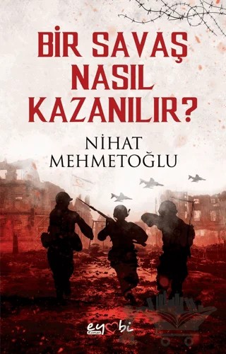 Bir Savaş Nasıl Kazanılır? – Nihat Mehmetoğlu – Eyobi Yayınları kitap kapağı