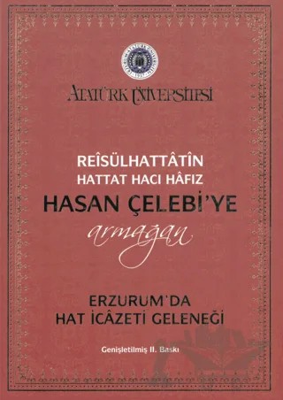 Reisülhattatin Hattat Hacı Hafız Hasan Çelebiye Armağan Erzurum’da Hat İcazeti Geleneği – M. Sadi Çögenli, Selami Bakırcı – Atatürk Üniversitesi Yayınları kitap kapağı