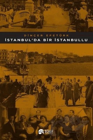 İstanbul'da Bir İstanbullu – Dinçer Efetürk – Scala Yayıncılık kitap kapağı