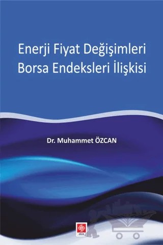 Enerji Fiyat Değişimleri Borsa Endeksleri İlişkisi – Muhammet Özcan – Ekin Basım Yayın kitap kapağı