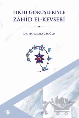 Fıkhi Görüşleriyle Zahid El Kevseri – Hatice Akyüzoğlu – Türkiye Diyanet Vakfı Yayınları kitap kapağı