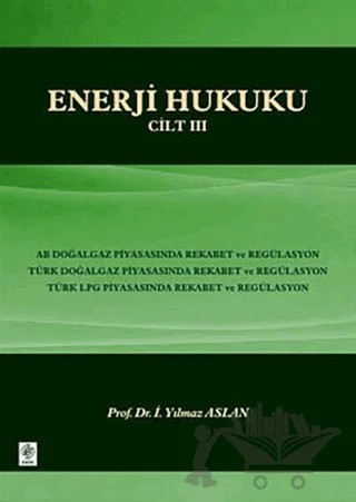 Enerji Hukuku Cilt: 3 – İ. Yılmaz Aslan – Ekin Basım Yayın kitap kapağı