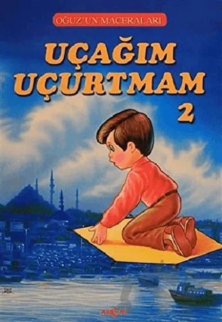 Uçağım Uçurtmam 2 - Oğuz'un Maceraları – Fatma Tatcı – Akçağ Yayınları kitap kapağı
