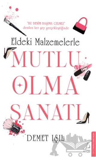 Eldeki Malzemelerle Mutlu Olma Sanatı – Demet Işıl – Destek Yayınları kitap kapağı