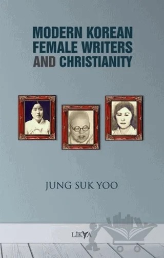 Modern Korean Female Writers and Christianity – Jung Suk Yoo – Likya kitap kapağı