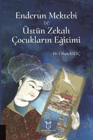 Enderun Mektebi ve Üstün Zekalı Çocukların Eğitimi – Cihan Kılıç – Akademisyen Kitabevi kitap kapağı