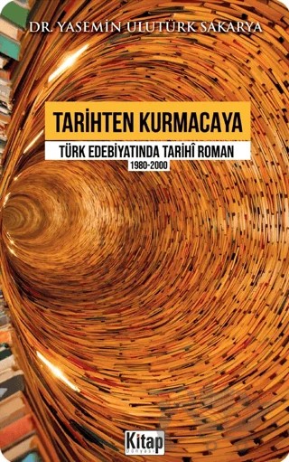 Tarihten Kurmacaya Türk Edebiyatında Tarihi Roman 1980-2000 – Yasemin Ulutürk Sakarya – Kitap Dünyası Yayınları kitap kapağı