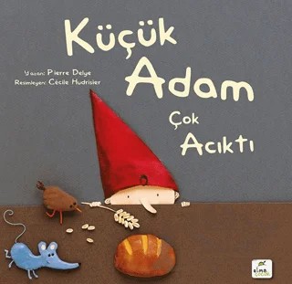 Küçük Adam Çok Acıktı – Pierre Delye – Elma Çocuk kitap kapağı