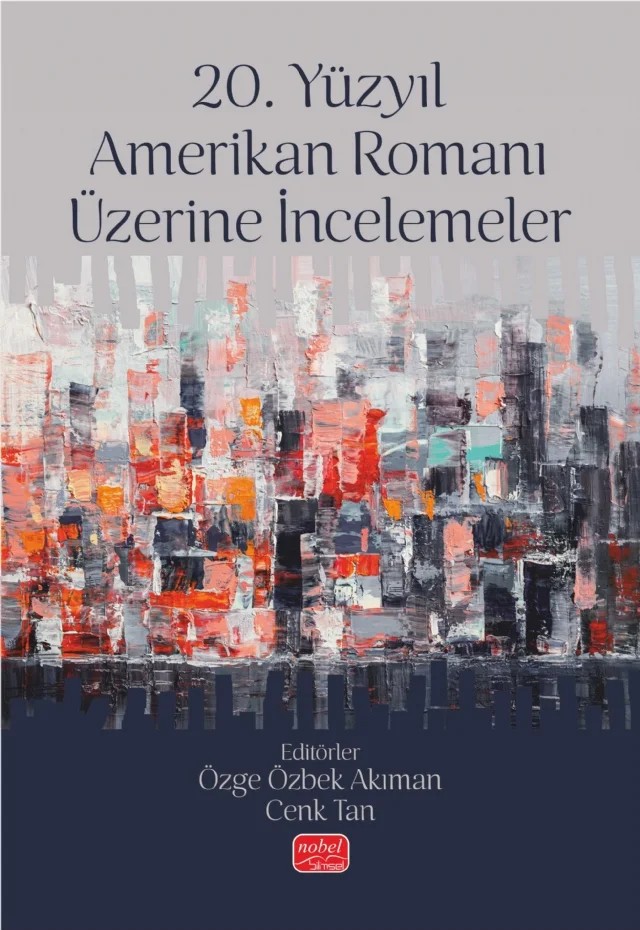 20. Yüzyıl Amerikan Romanı Üzerine İncelemeler – Abdülsamet Köseoğlu, Cenk Tan, Chris Walsh, Duygu Beste Başer Özcan, Elif Derya Şenduran, Esen Kara, Merve Özman, Özge Özbek Akıman, S. Bilge Mutluay Çetintaş, Saniye Çancı Çalışaneller, Şenol Bezci, Vahit Yaşayan – Nobel Bilimsel Eserler kitap kapağı