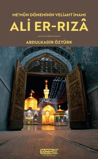 Me’mûn Döneminin Veliaht İmamı Ali Er-Rızâ – Abdülkadir Öztürk – Dönem Yayıncılık kitap kapağı
