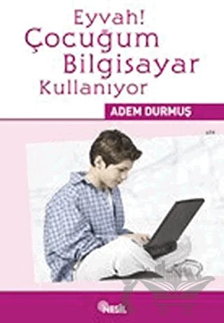 Eyvah! Çocuğum Bilgisayar Kullanıyor – Adem Durmuş – Nesil Yayınları kitap kapağı